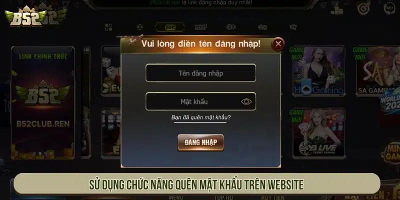 B52 | Game Bài B52Club Đổi Thưởng Uy Tín - Tải App Sử dụng chức năng quên mật khẩu trên website